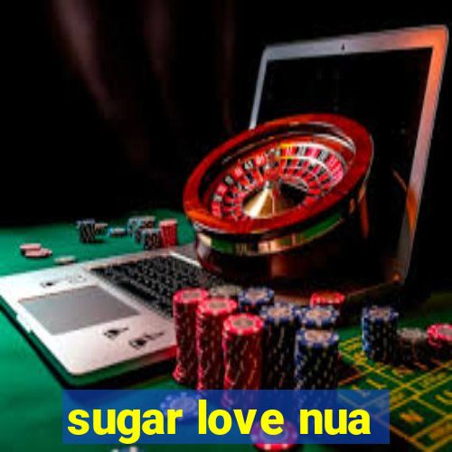 sugar love nua